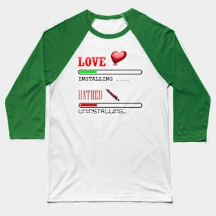 Installing Love Uninstalling Hatred Baseball T-Shirt